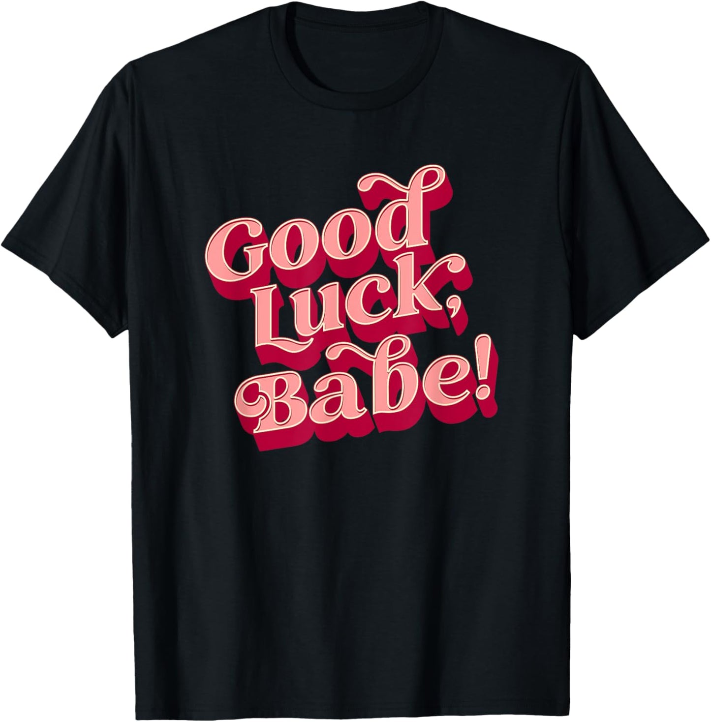 Good luck, babe T-Shirt - T-Shirt | Black