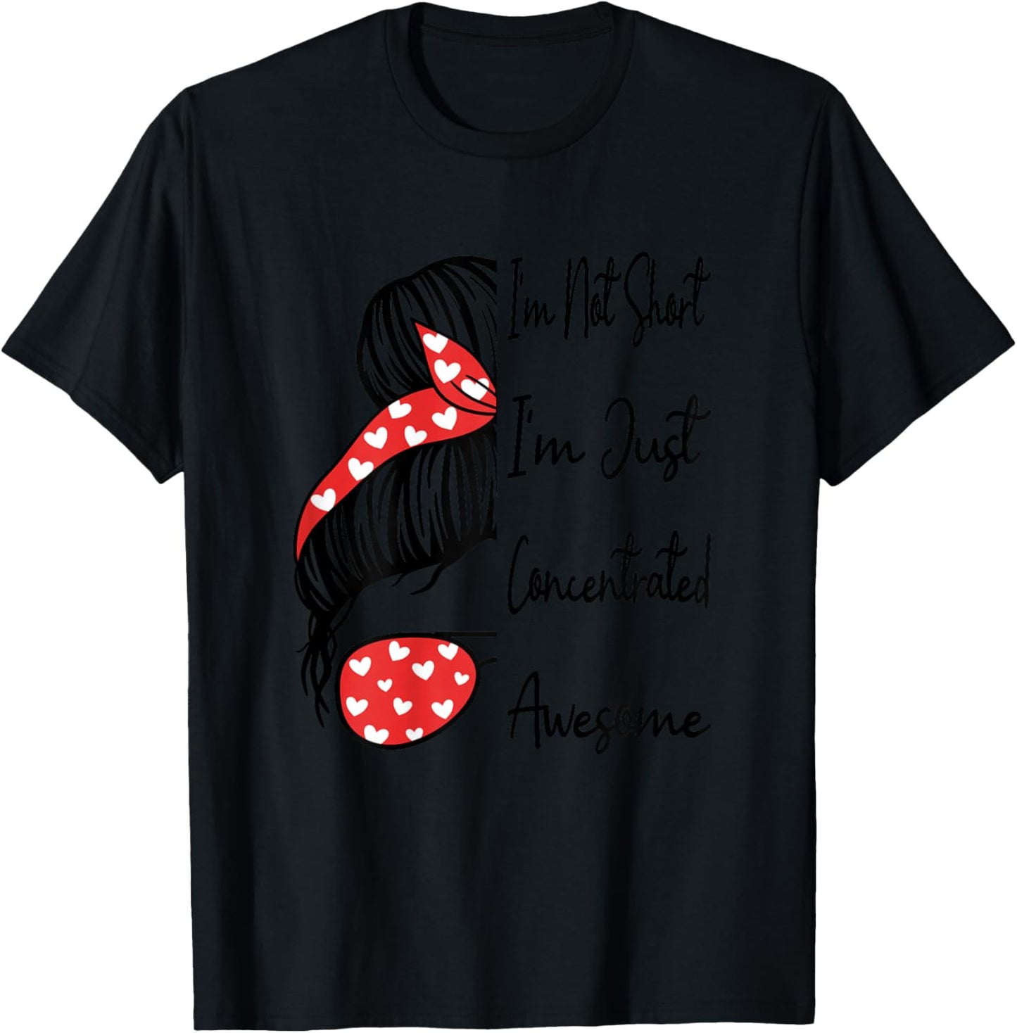 I'm Not Short I'm Just Concentrated Awesome Funny Short Girl T-Shirt - T-Shirt | Black