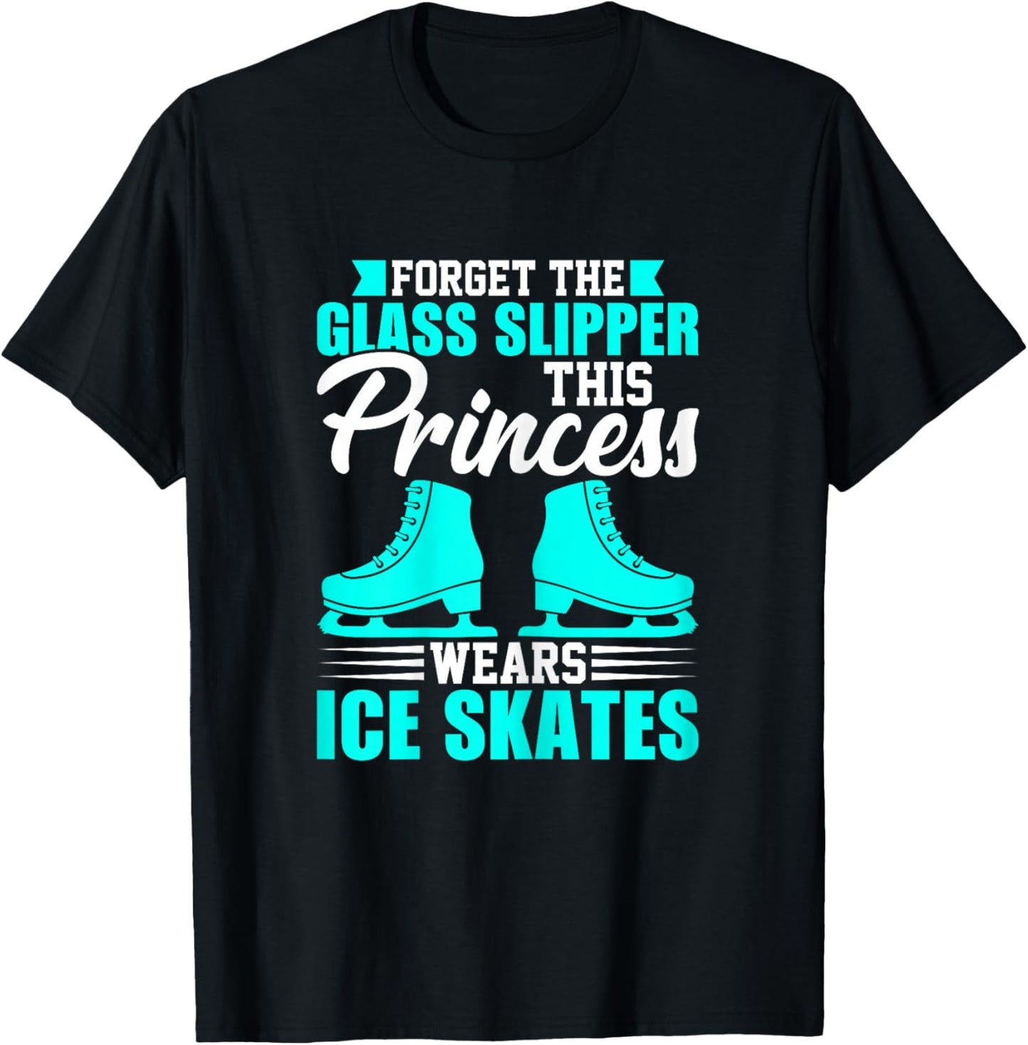 Forget The Glass Slipper This Princess Wears Ice Skates T-Shirt - T-Shirt | Black