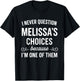 I Never Question Melissa's Choices Because I'm One of Them T-Shirt - T-Shirt | Black