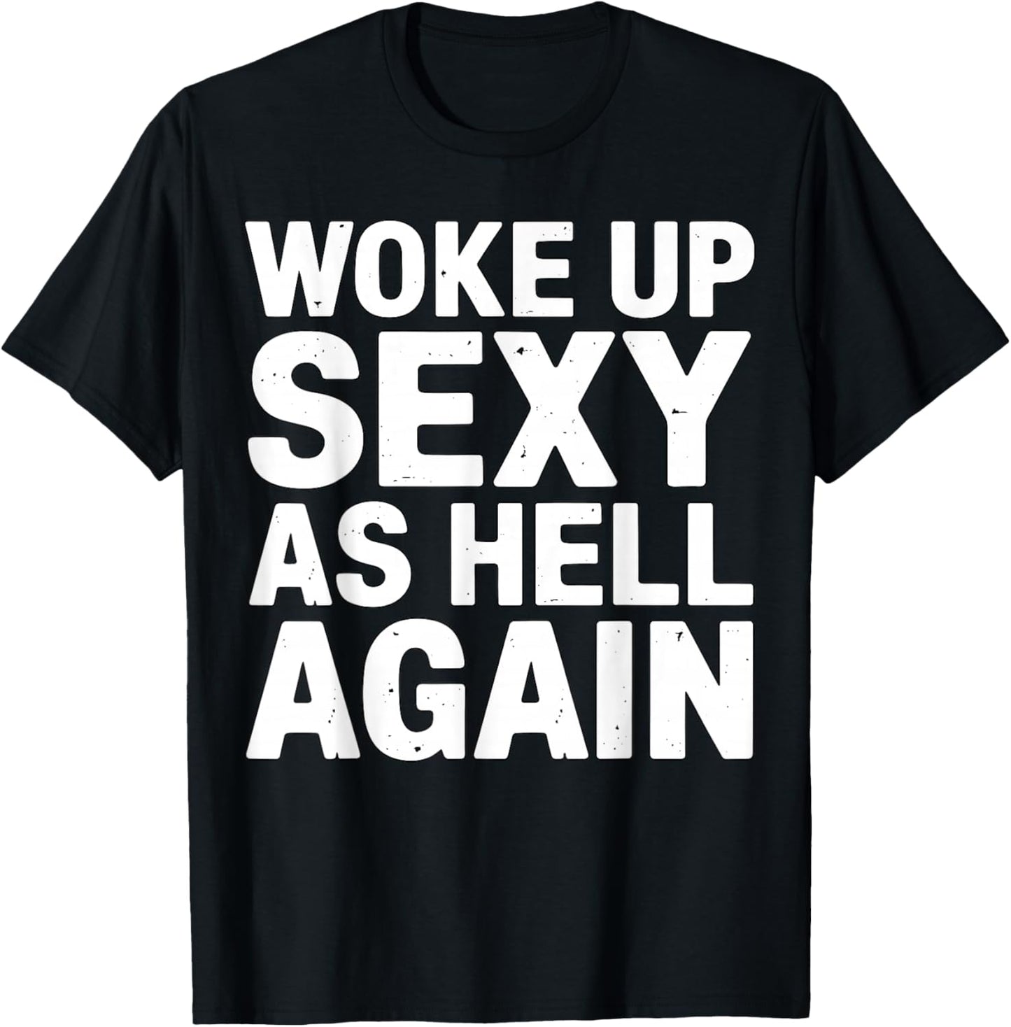 Woke Up Sexy As Hell Again Funny Quote T-Shirt - T-Shirt | Black
