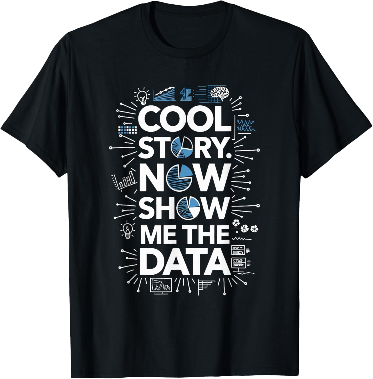 Cool Story Now Show Me The Data, Data Scientist Data Science T-Shirt - T-Shirt | Black
