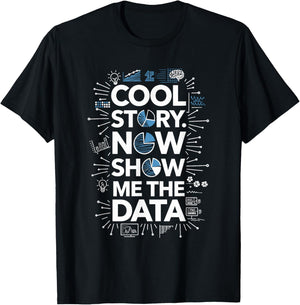 Cool Story Now Show Me The Data, Data Scientist Data Science T-Shirt - T-Shirt | Black
