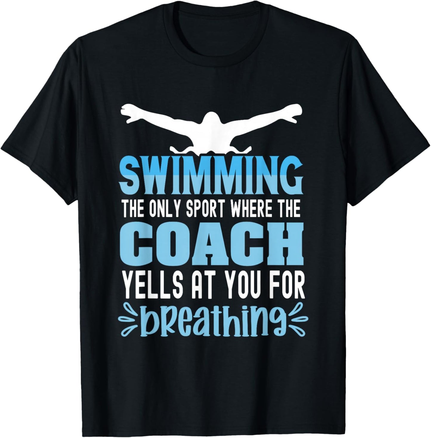 Swimming the only sport where the coach yells at you breath T-Shirt - T-Shirt | Black