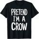 Pretend I'm A Crow T-Shirt - T-Shirt | Black