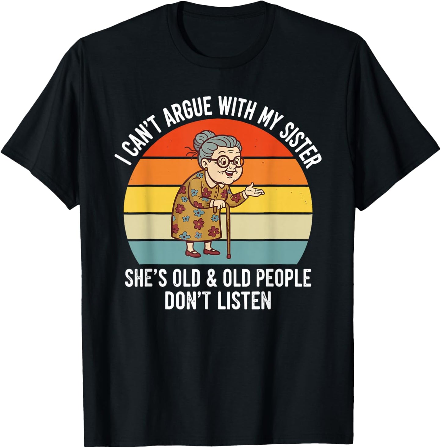 Funny I Can't Argue with My Sister She's Old Family Matching T-Shirt - T-Shirt | Black