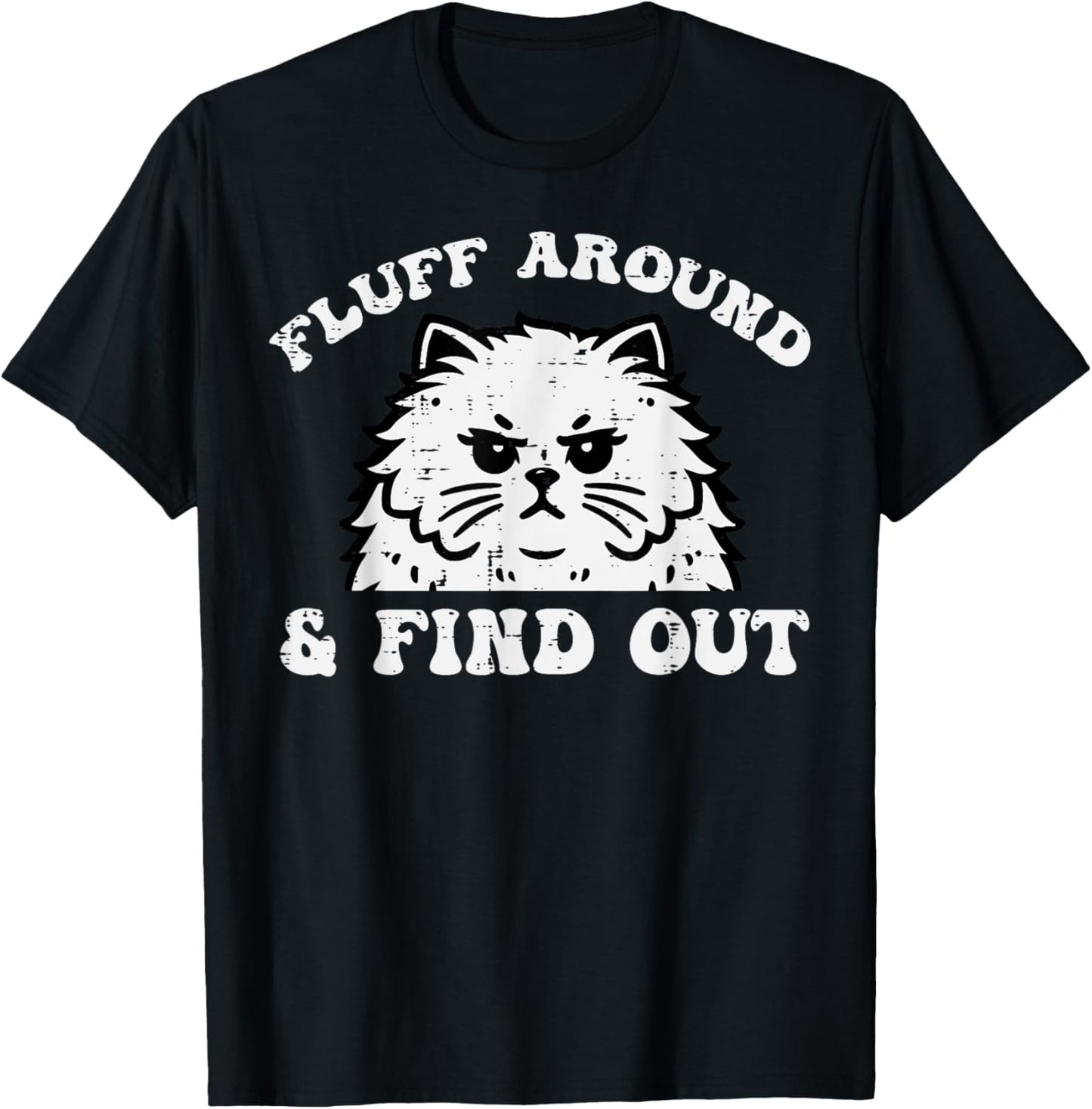 Cat Fluff Around And Find Out Funny Saying Women Men Kids T-Shirt - T-Shirt | Black