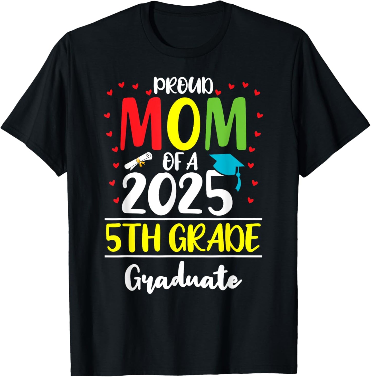 Funny Proud Mom of a Class of 2025 5th Grade Graduate T-Shirt - T-Shirt | Black