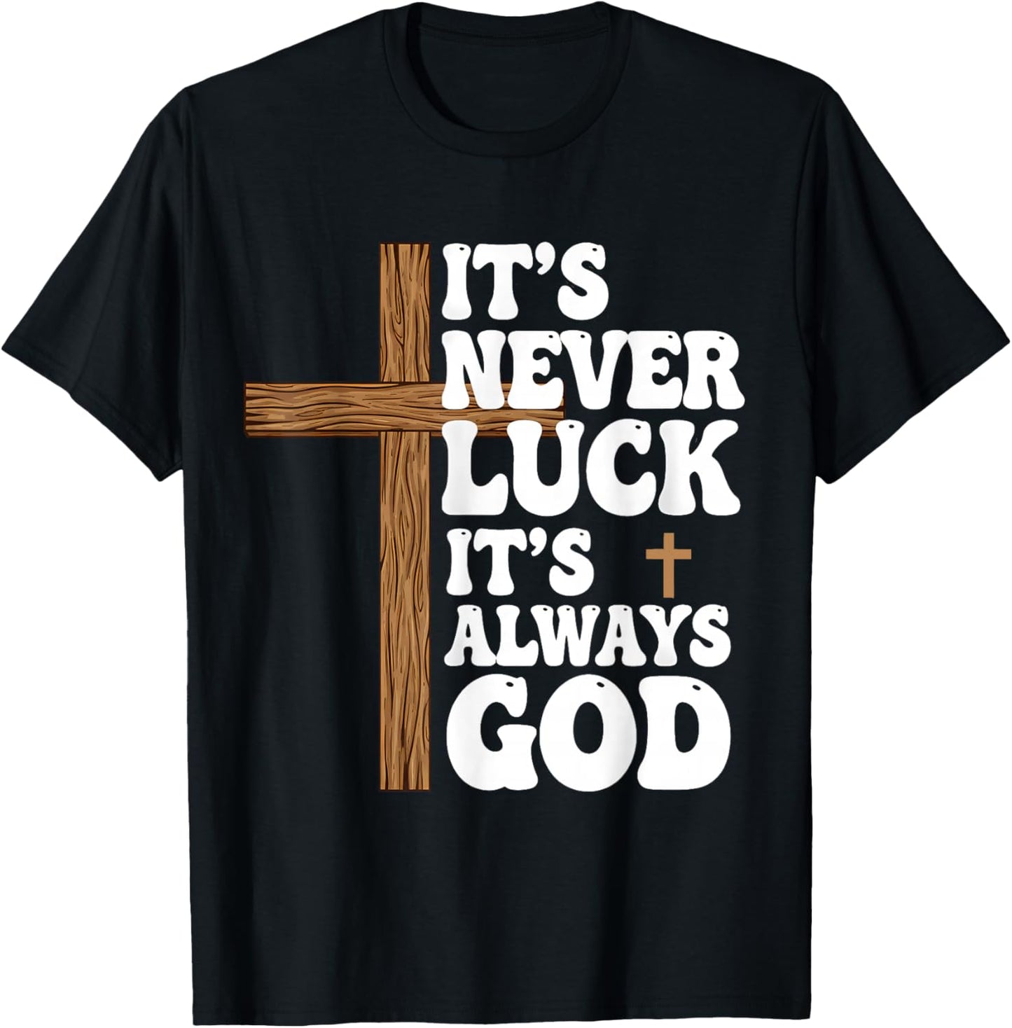 It’s Never Luck It’s Always God Jesus Faith T-Shirt - T-Shirt | Black