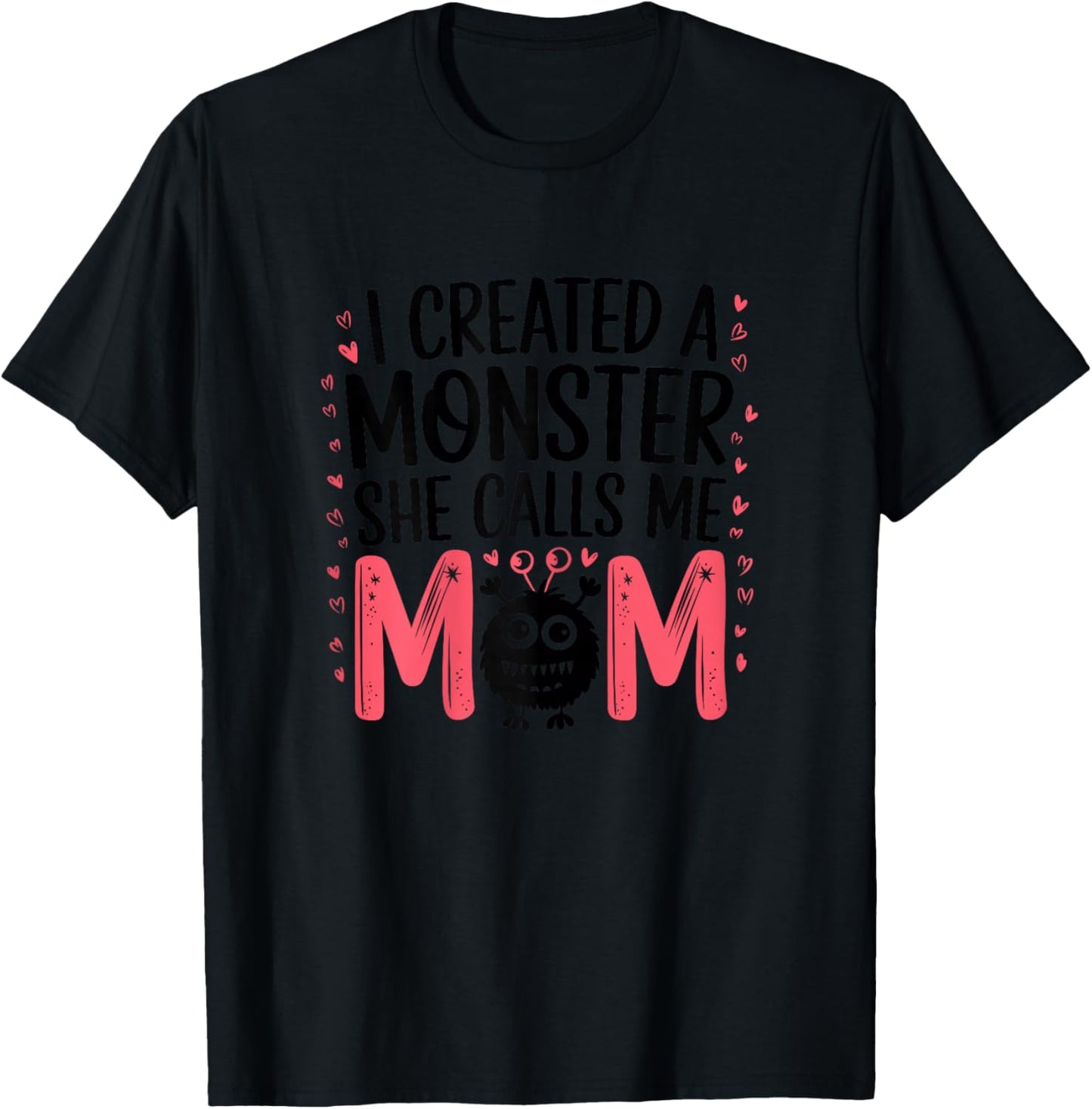 I Created A Monster She Calls Me Mom Humorous Mom T-Shirt - T-Shirt | Black