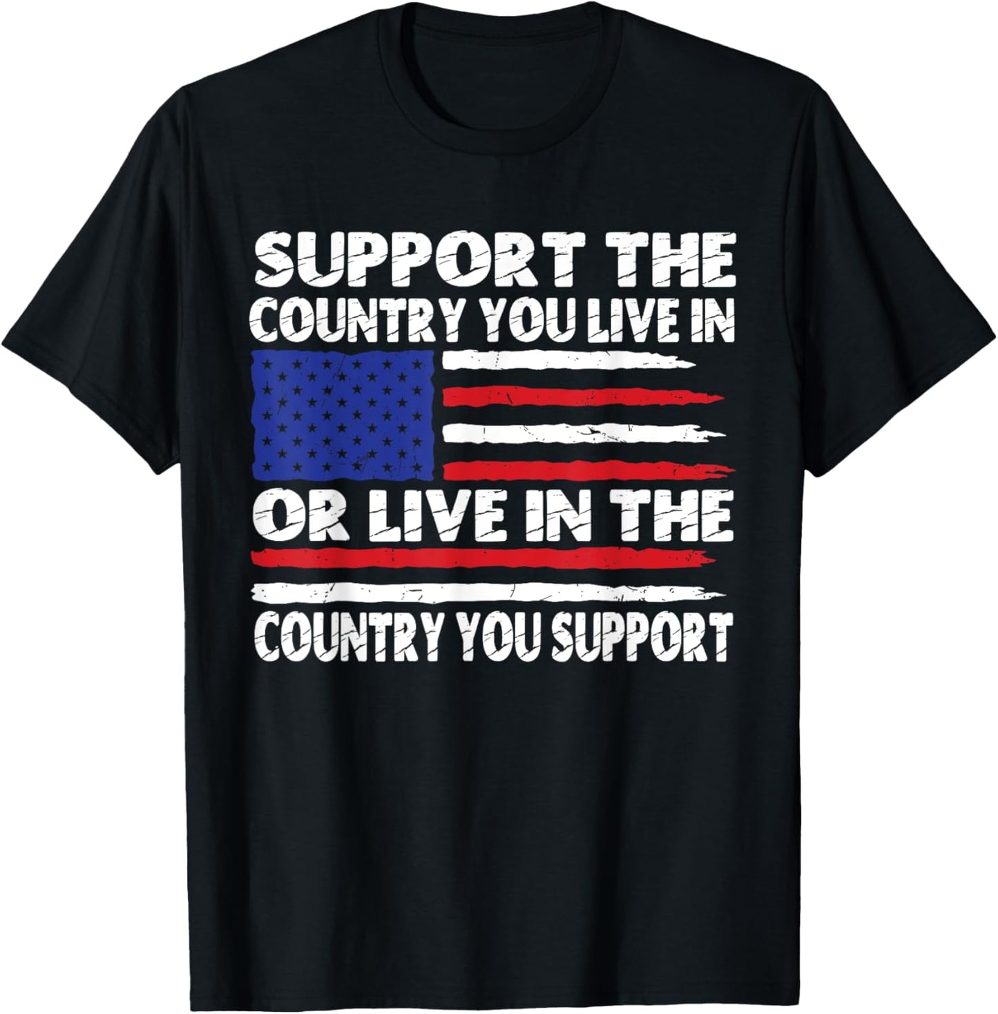 Support The Country You Live In Or Live In Where You Support T-Shirt - T-Shirt | Black