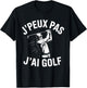 J'Peux Pas J'Ai Golf Funny Gift Golf T-Shirt - T-Shirt | Black