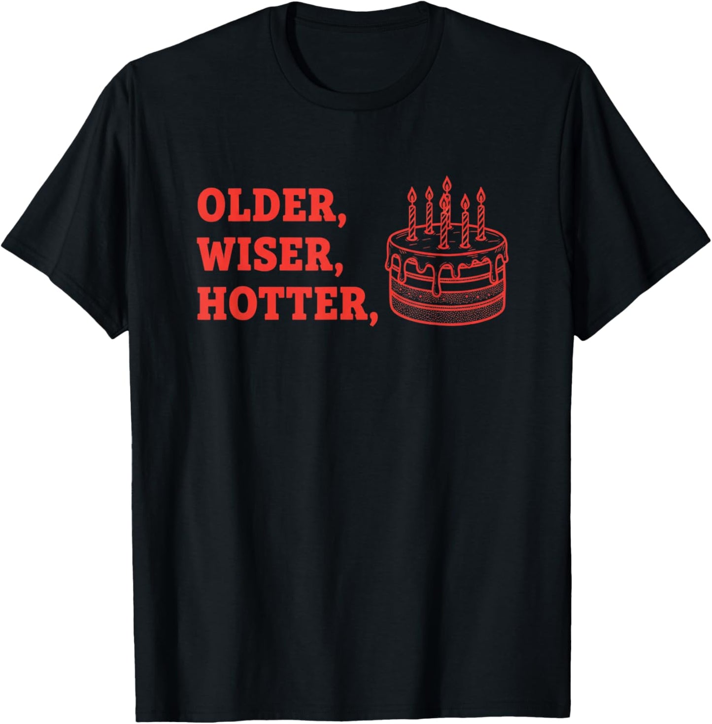 Older Wiser Hotter Birthday Humor Funny Birthday Saying T-Shirt - T-Shirt | Black