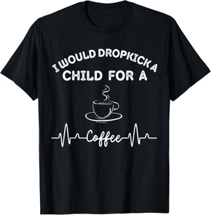 I Would Dropkick A Child For Coffee squad T-Shirt - T-Shirt | Black