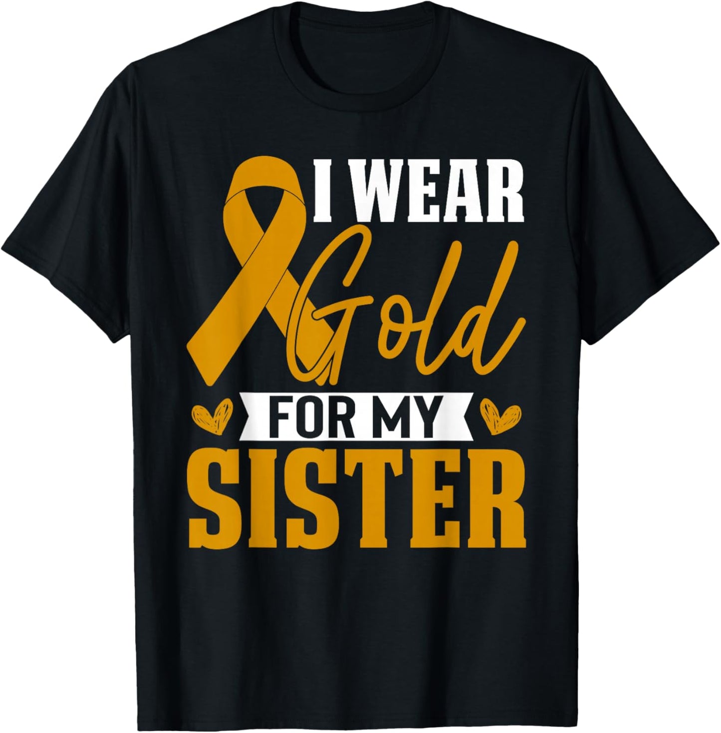 I Wear Gold For My Sister Childhood Cancer Awareness T-Shirt - T-Shirt | Black