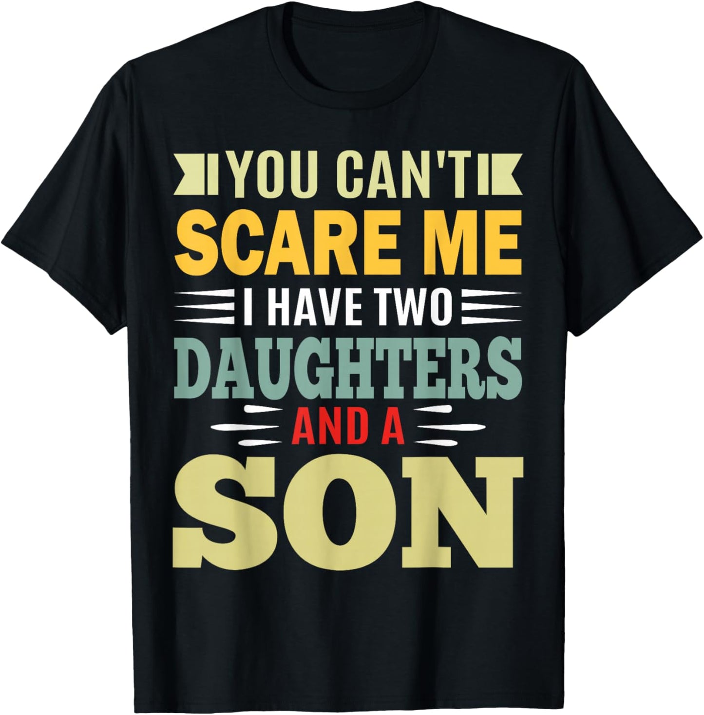 You Can’t Scare Me I Have 2 Daughters and a Son Parent T-Shirt - T-Shirt | Black