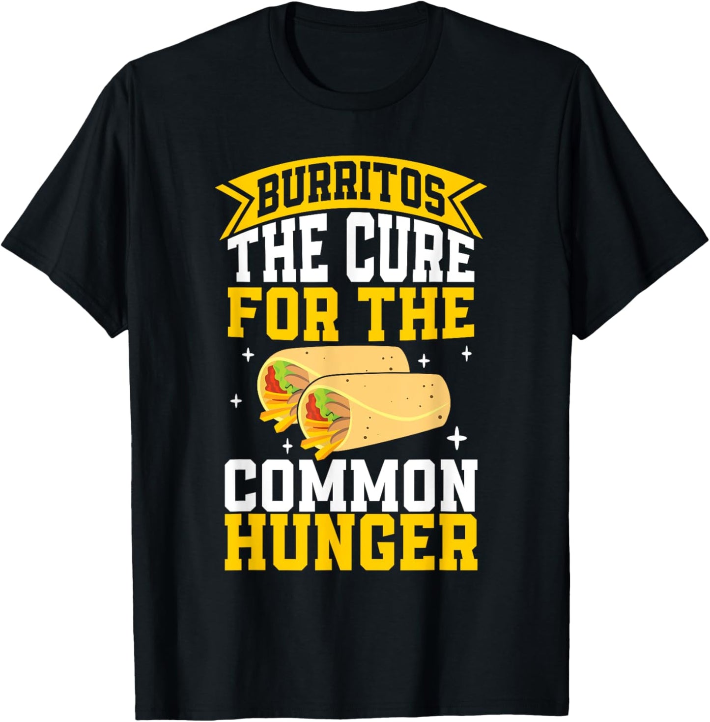 The Cure for the common Hunger Burrito T-Shirt - T-Shirt | Black