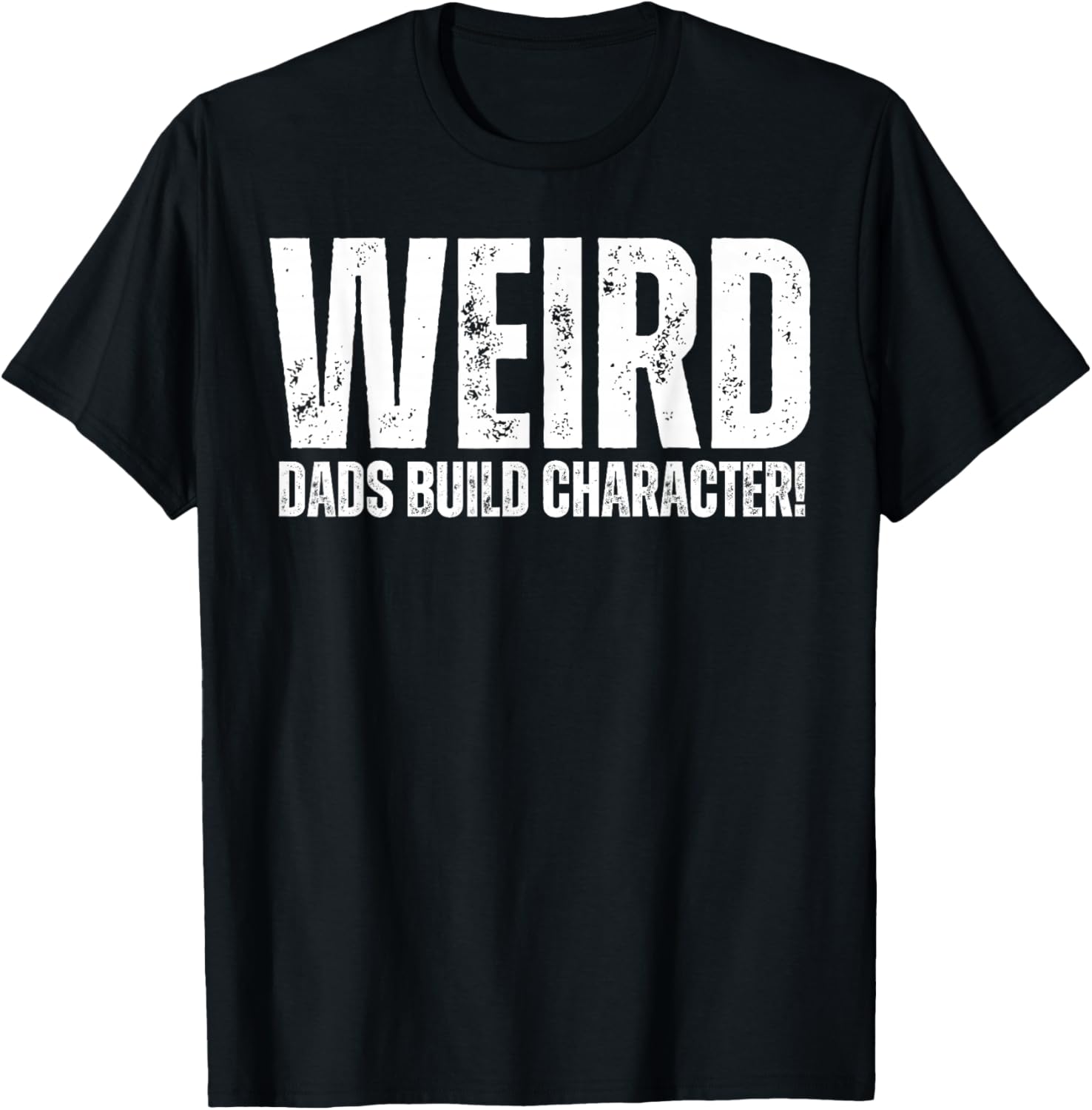Weird Dads Build Character Funny Weird Dad T-Shirt - T-Shirt | Black