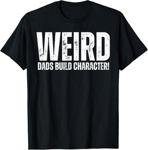 Weird Dads Build Character Funny Weird Dad T-Shirt - T-Shirt | Black