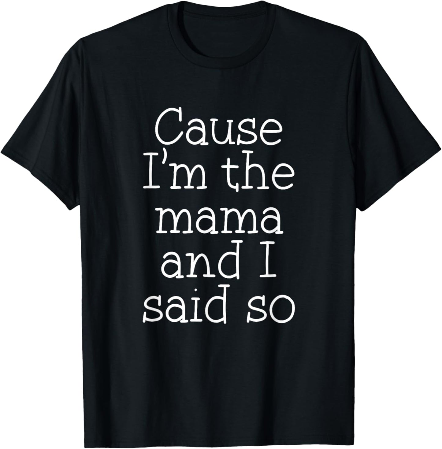 Mom Parenting Cause I'm The Mama and I Said So Funny T-Shirt - T-Shirt | Black