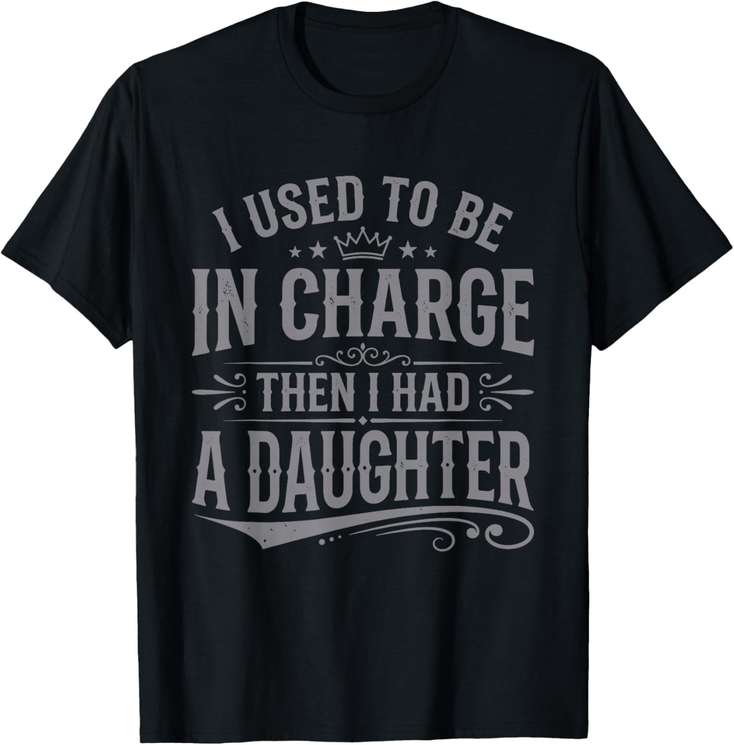 I Used to Be in Charge Then I Had A Daughter Fathers Day T-Shirt - T-Shirt | Black
