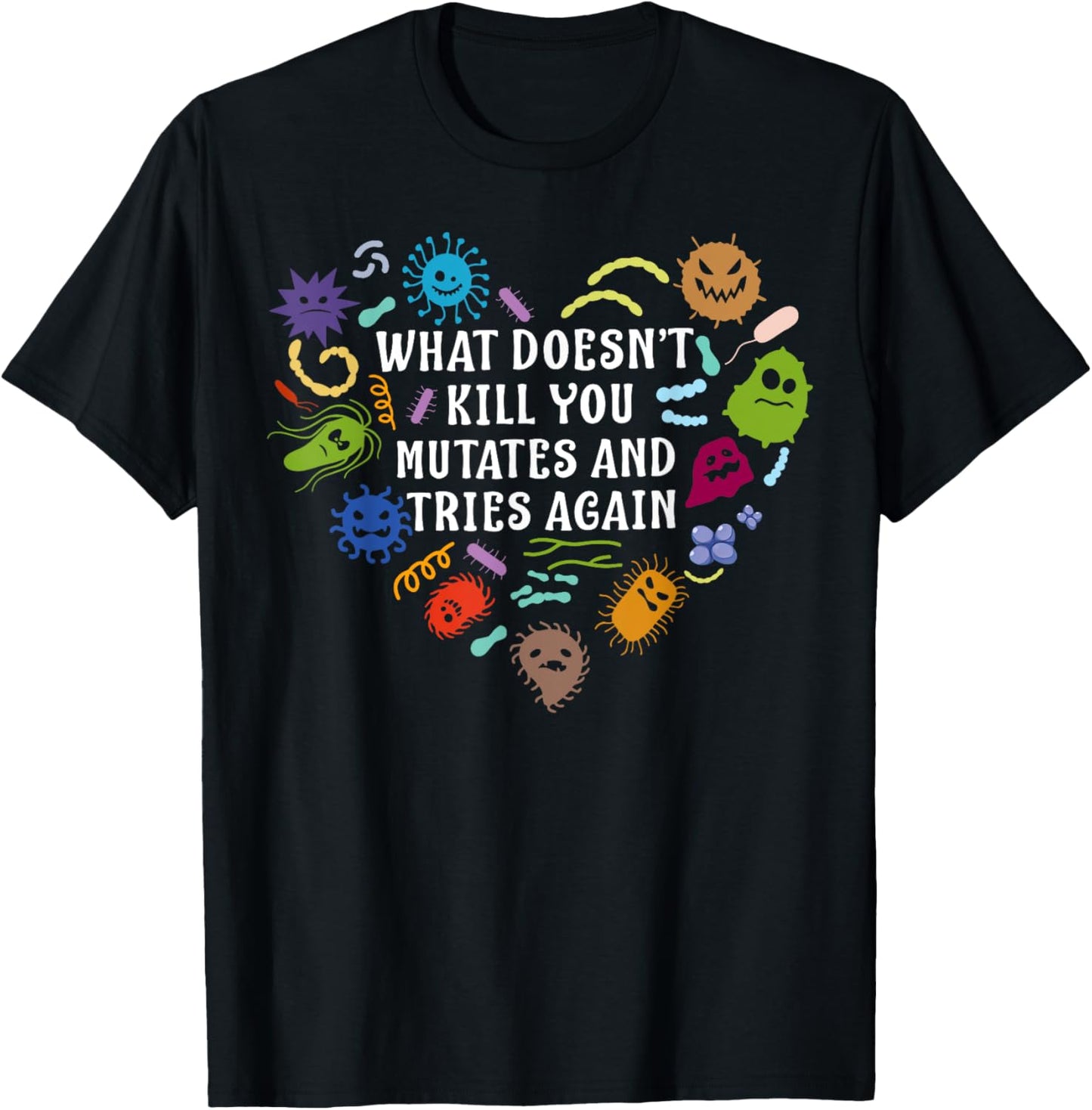 What Doesn't Kill You Mutates And Tries Again Heart Biology T-Shirt - T-Shirt | Black