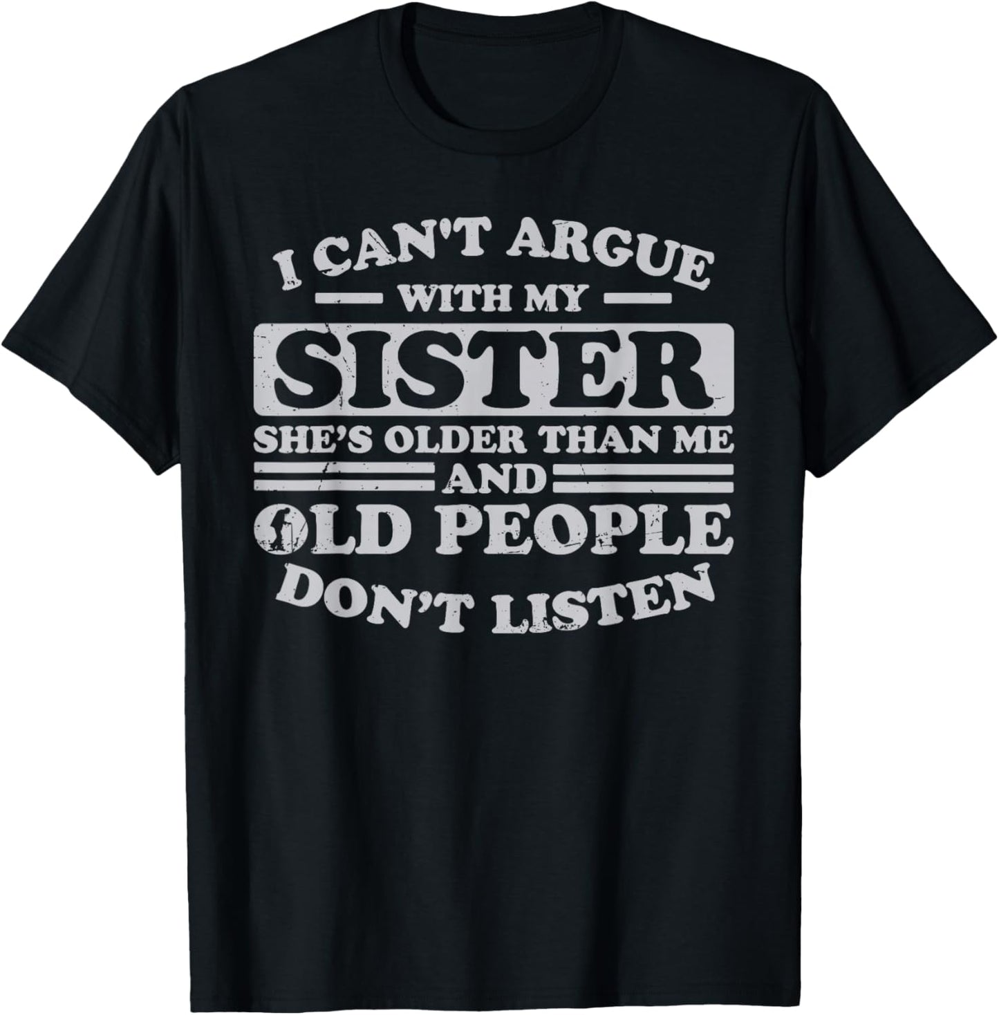 I Can't Argue With My Sister She's Older Than Me Funny T-Shirt - T-Shirt | Black