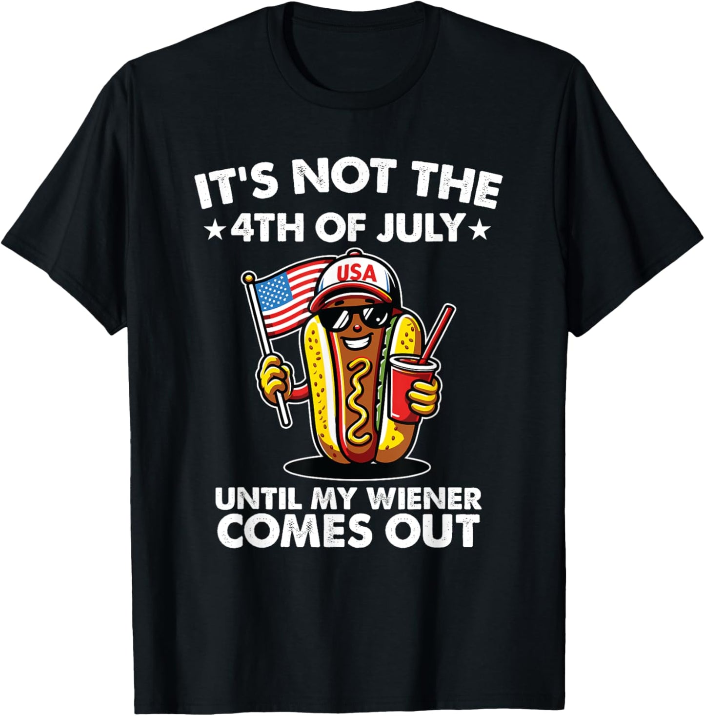 Not 4th July Until My Wiener Come Out Funny Hotdog Men Women T-Shirt - T-Shirt | Black