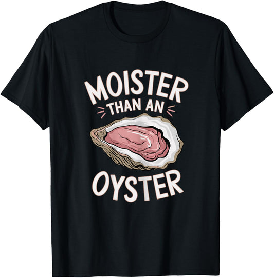 Funny Moist As An Oyster Salty Adult Humor Seafood Shellfish T-Shirt - T-Shirt | Black