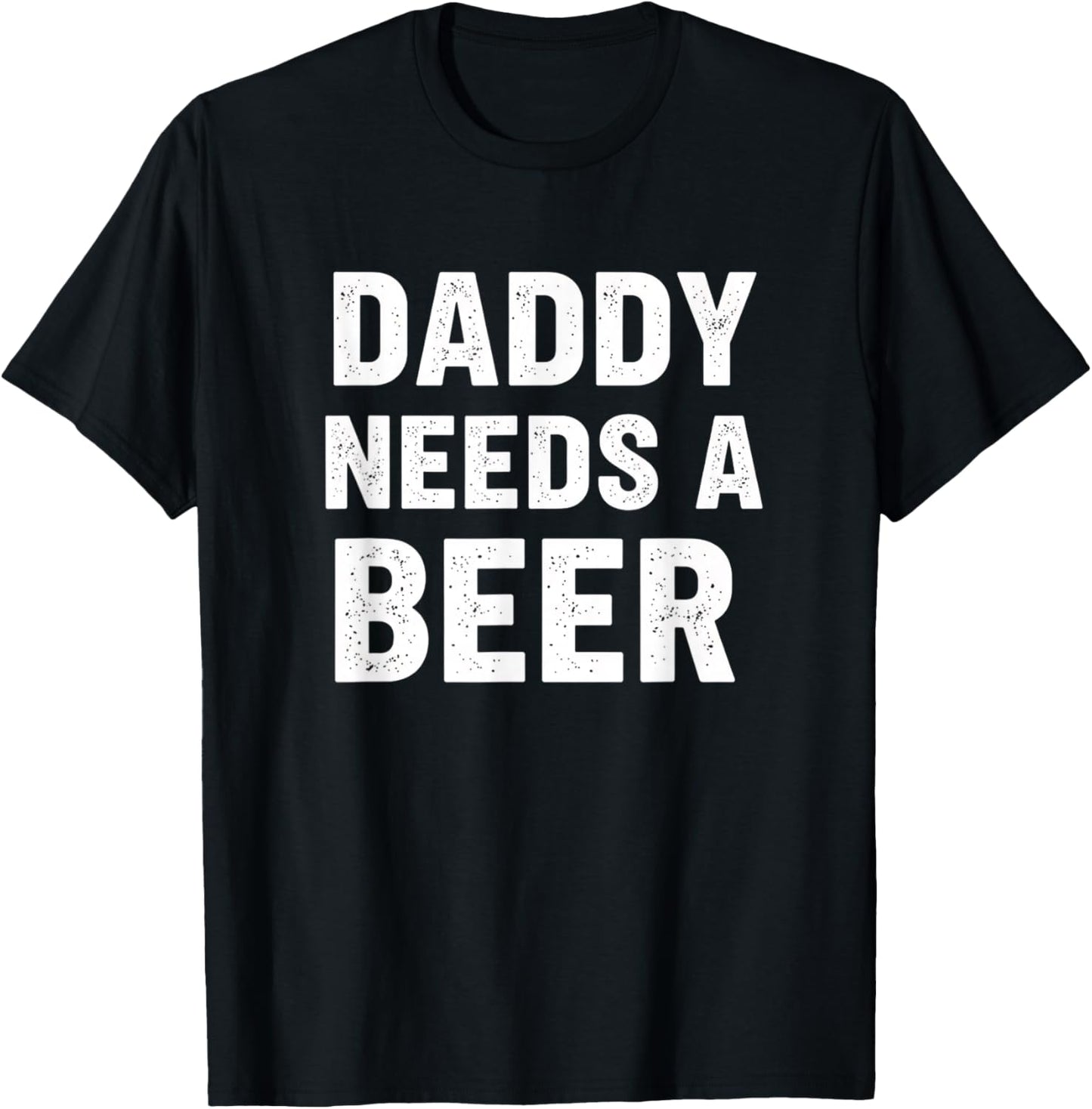 Dad Daddy Needs A Beer Funny Fathers Day Beer Lover Design T-Shirt - T-Shirt | Black