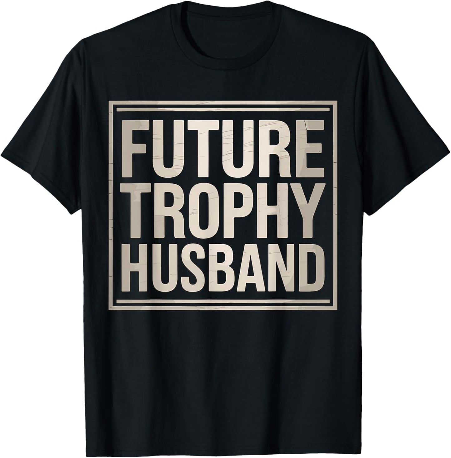 Future Trophy Husband Funny Relationship Quote T-Shirt - T-Shirt | Black