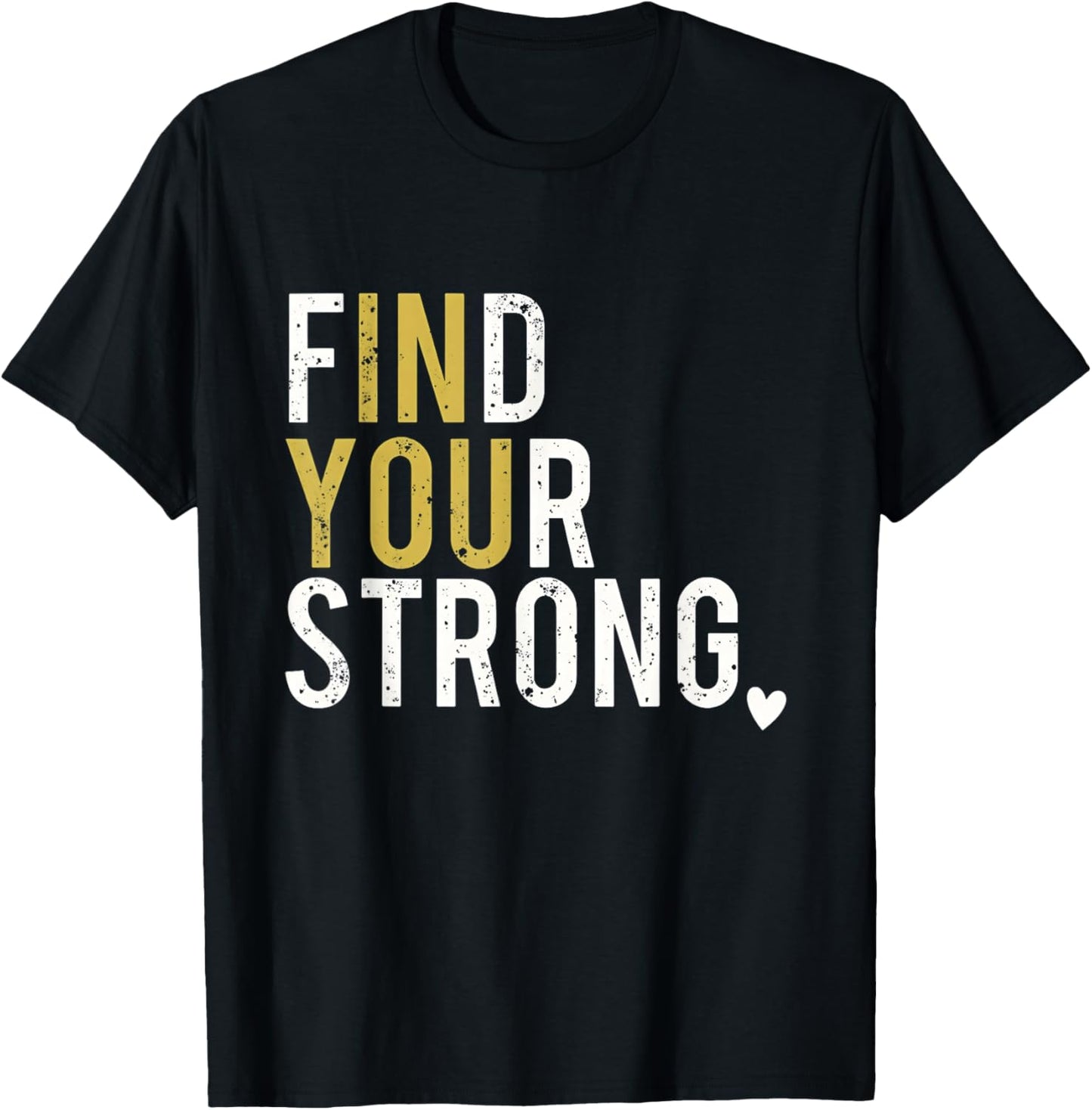 Find Your Strong in You Inspiring Motivation Bold Distressed T-Shirt - T-Shirt | Black