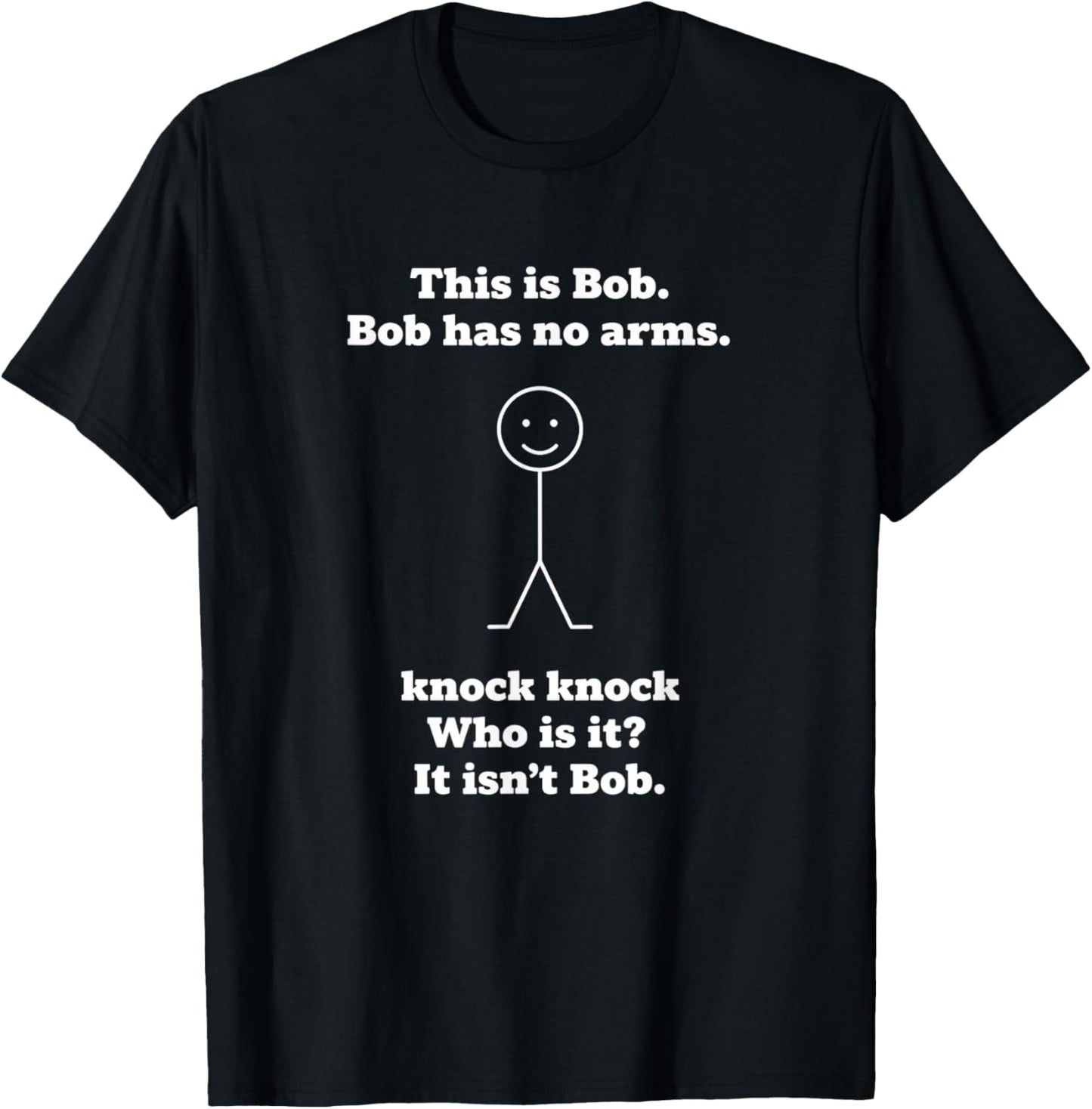 This is Bob Bob Has No Arms Knock Knock Who is IT Funny Joke T-Shirt - T-Shirt | Black