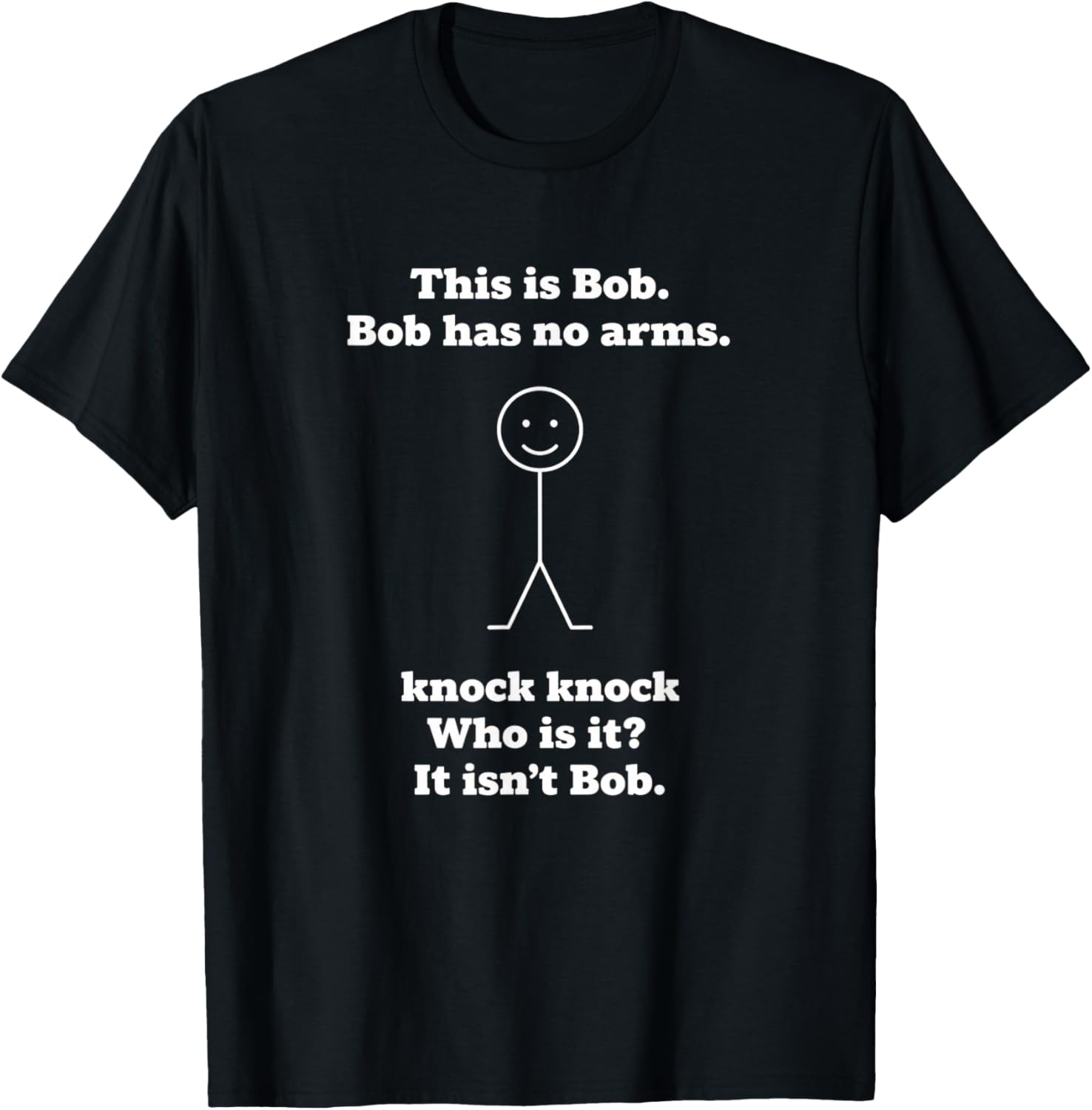 This is Bob Bob Has No Arms Knock Knock Who is IT Funny Joke T-Shirt - T-Shirt | Black