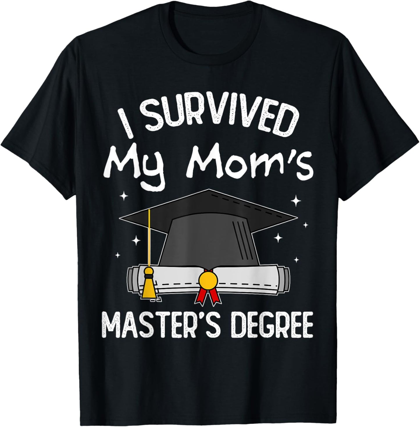 I Survived My Mom's Master's Degree T-Shirt - T-Shirt | Black