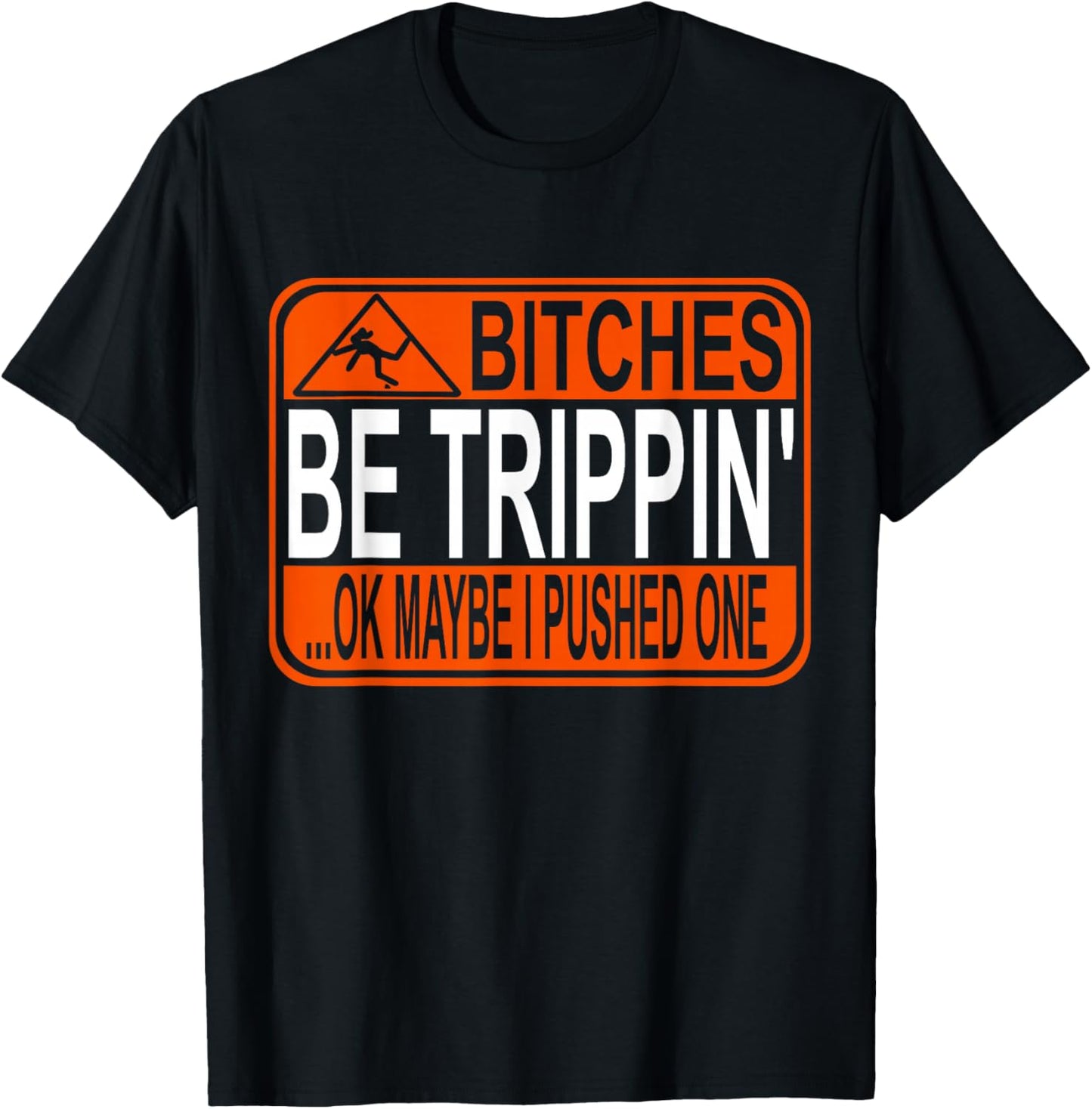 Bitches Be Trippin' Ok Maybe I Pushed One T-Shirt - T-Shirt | Black
