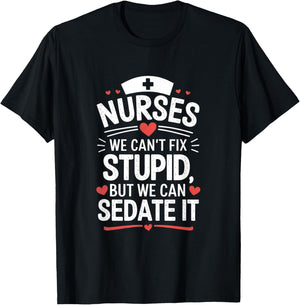 Nurses We Can't Fix Stupid But We Can Sedate It Funny Nurse T-Shirt - T-Shirt | Black