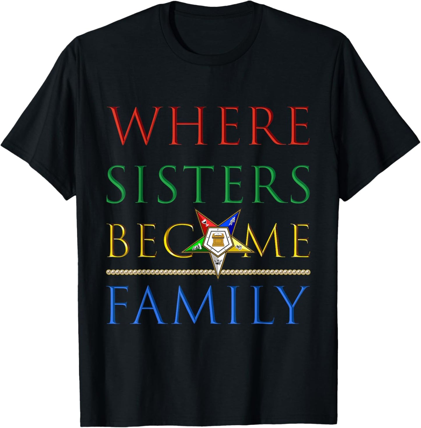 OES Where Sisters Become Family Order of the Eastern Star T-Shirt - T-Shirt | Black