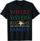 OES Where Sisters Become Family Order of the Eastern Star T-Shirt - T-Shirt | Black