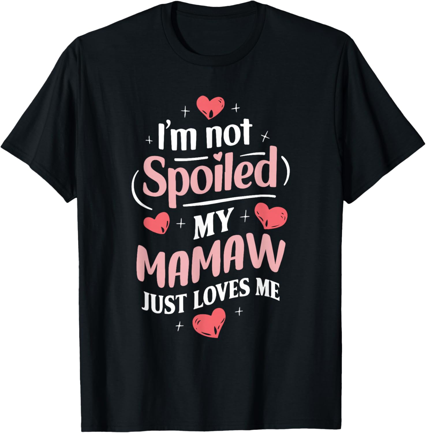 Im Not Spoiled My Mamaw Just Loves Me Grandma Hearts T-Shirt - T-Shirt | Black
