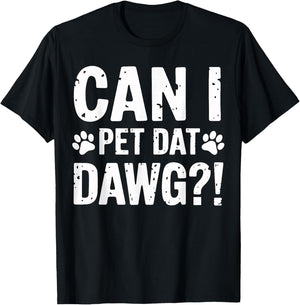 Can I Pet Dat Dawg Funny Dog Lover Saying T-Shirt - T-Shirt | Black