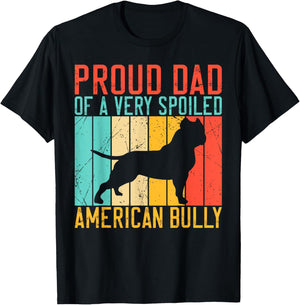 Proud Dad of a very spoiled American Bully T-Shirt - T-Shirt | Black