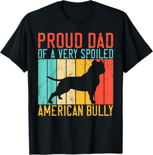Proud Dad of a very spoiled American Bully T-Shirt - T-Shirt | Black