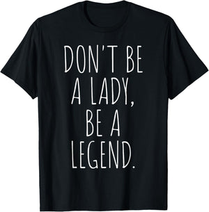 Don't Be A Lady Be A Legend Woman Mothers Day Women Feminist T-Shirt - T-Shirt | Black