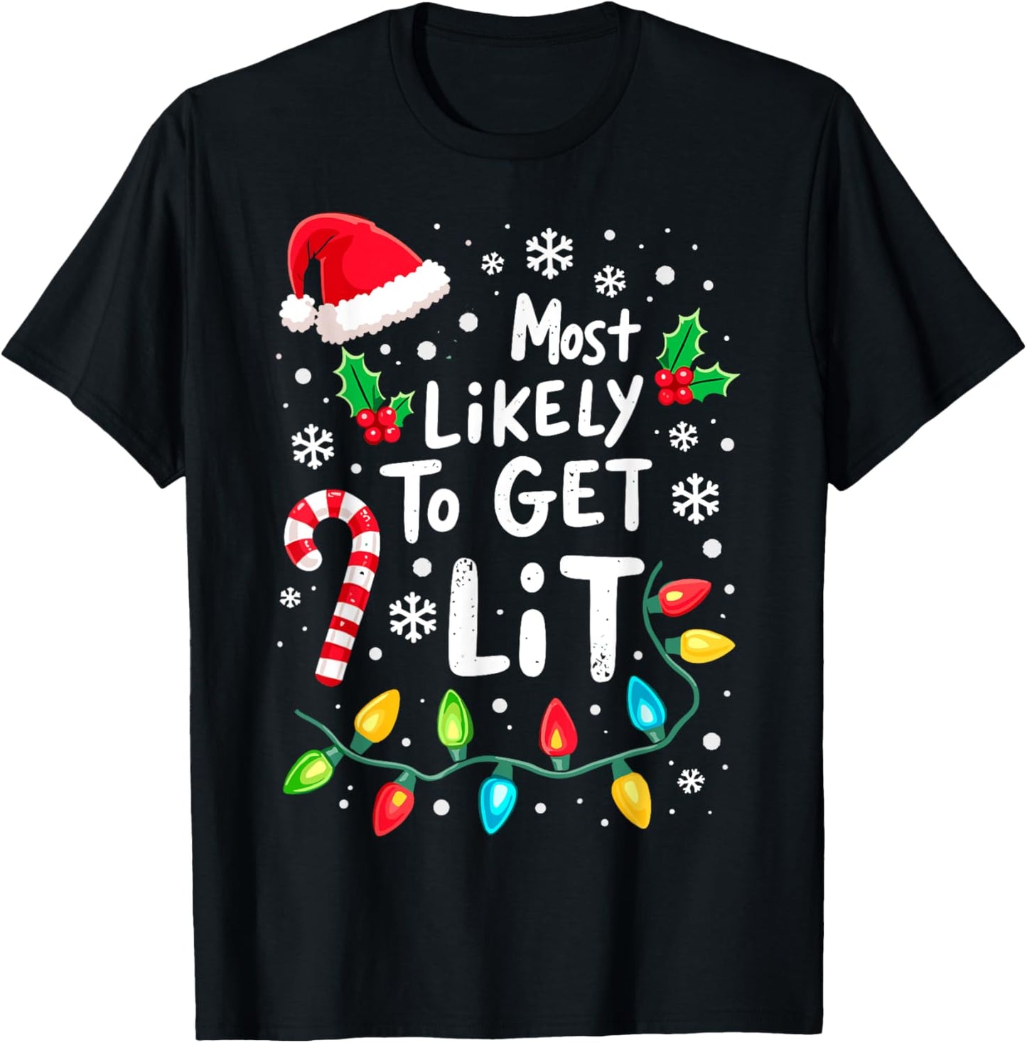Most Likely to Get Lit Christmas Lights Xmas Humor T-Shirt - T-Shirt | Black