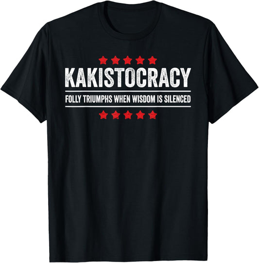 Kakistocracy Quote American Government Run by the Worst T-Shirt - T-Shirt | Black