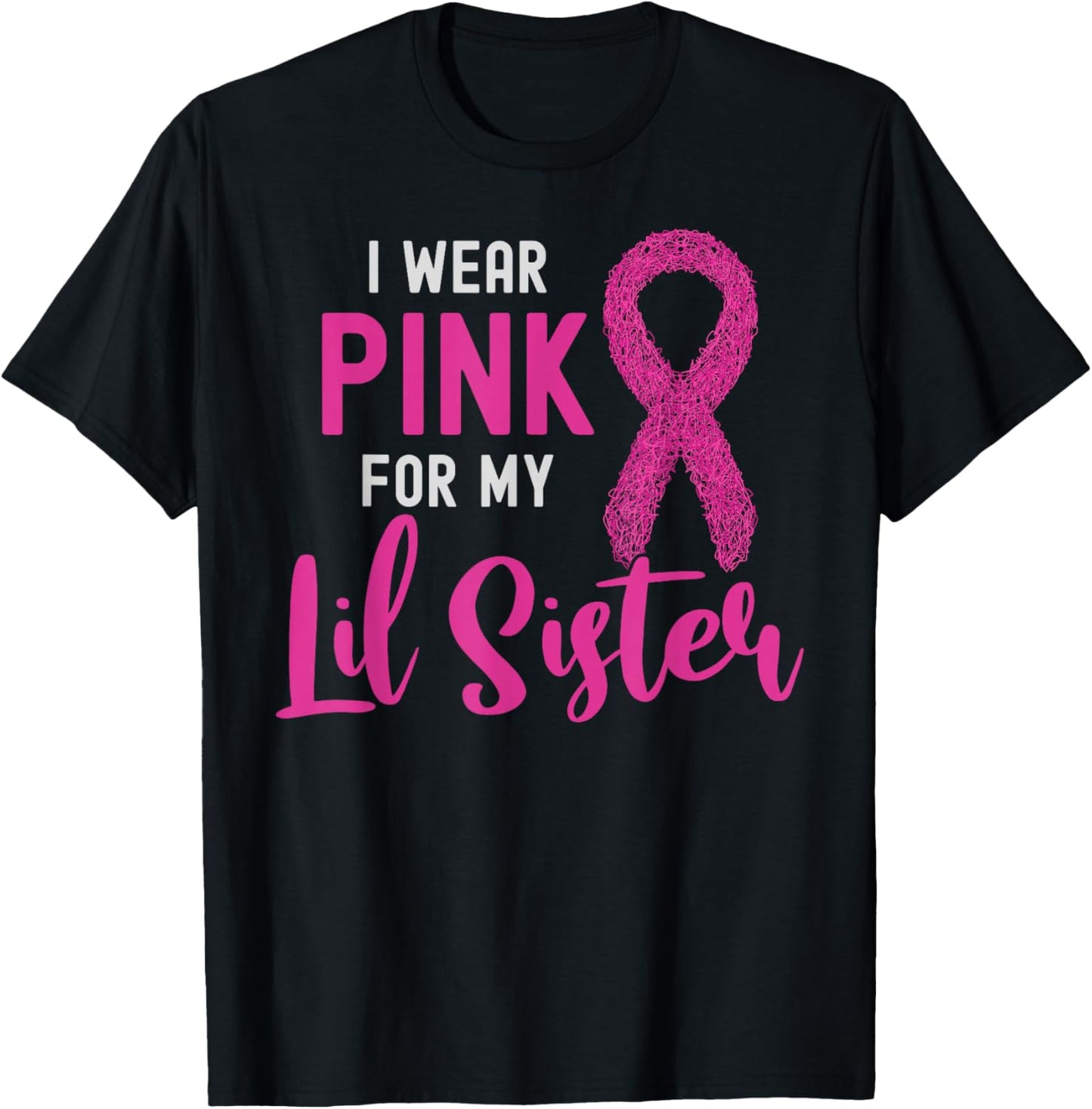 I Wear Pink For My Lil Sister Pink Ribbon Breast Cancer T-Shirt - T-Shirt | Black