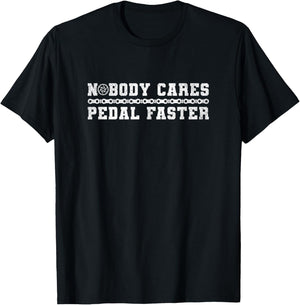 Nobody Cares Pedal Faster Funny Cycling Biking Cyclist Rider T-Shirt - T-Shirt | Black