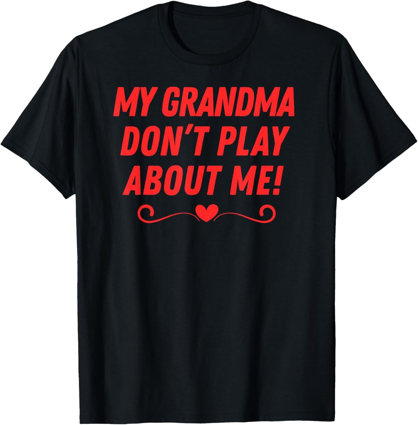 My Grandma Don't Play About me Fun Men Women Kids Boys Girls T-Shirt - T-Shirt | Black