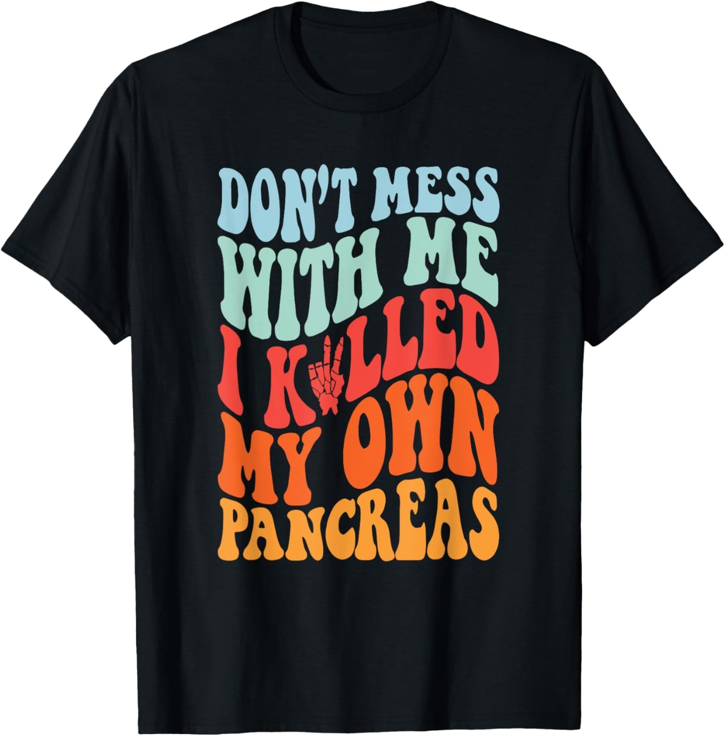 Don't Mess With-Me I Killed My Own Pancreas Quote T-Shirt - T-Shirt | Black
